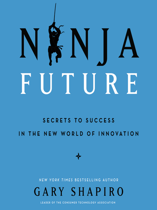 Title details for Ninja Future by Gary Shapiro - Available